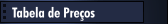 Tabela de Pre&ccedil;os